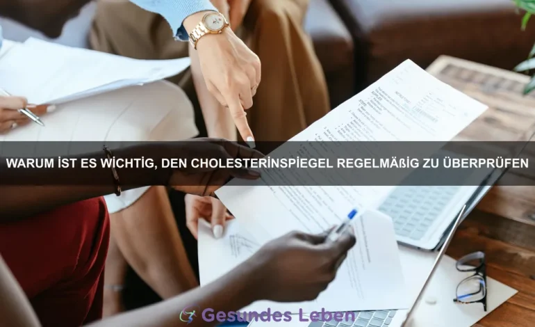 Warum ist es wichtig, den Cholesterinspiegel regelmäßig zu überprüfen