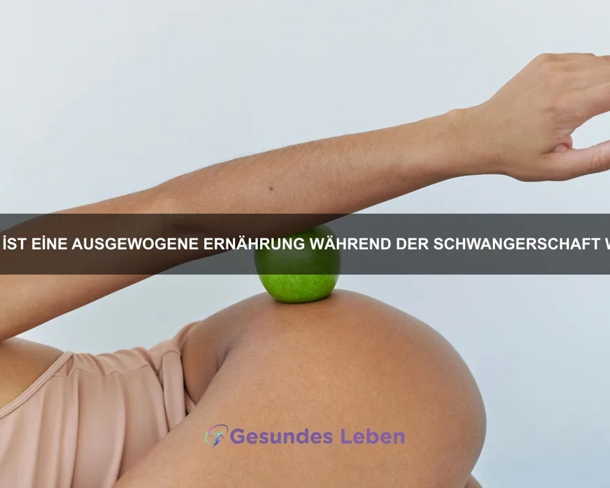 Warum ist eine ausgewogene Ernährung während der Schwangerschaft wichtig