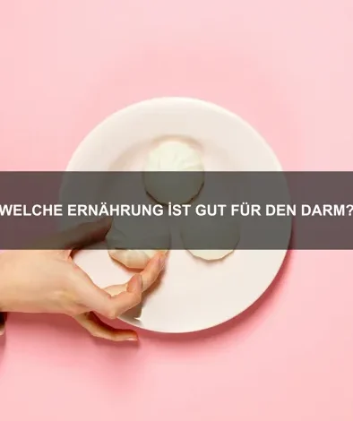 Welche Ernährung ist gut für den Darm?