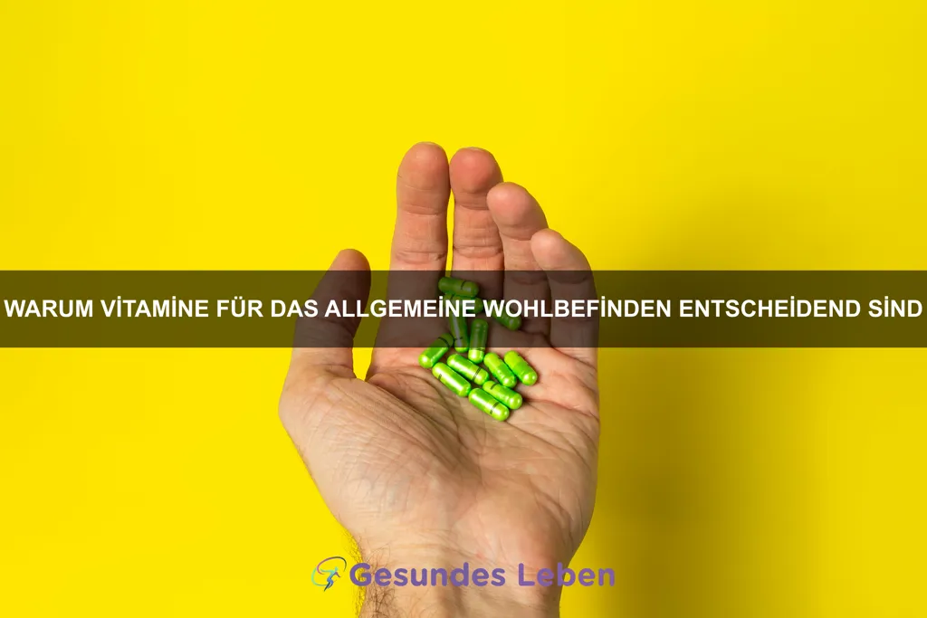 Warum Vitamine für das allgemeine Wohlbefinden entscheidend sind