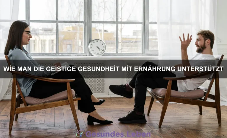 Wie man die geistige Gesundheit mit Ernährung unterstützt
