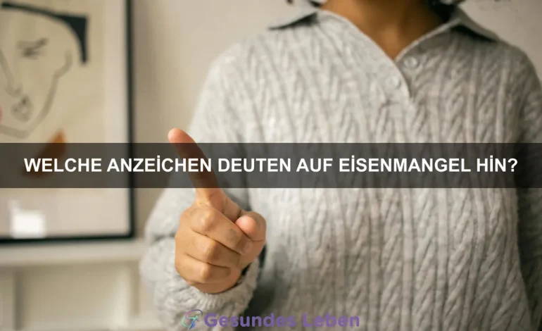Welche Anzeichen deuten auf Eisenmangel hin?