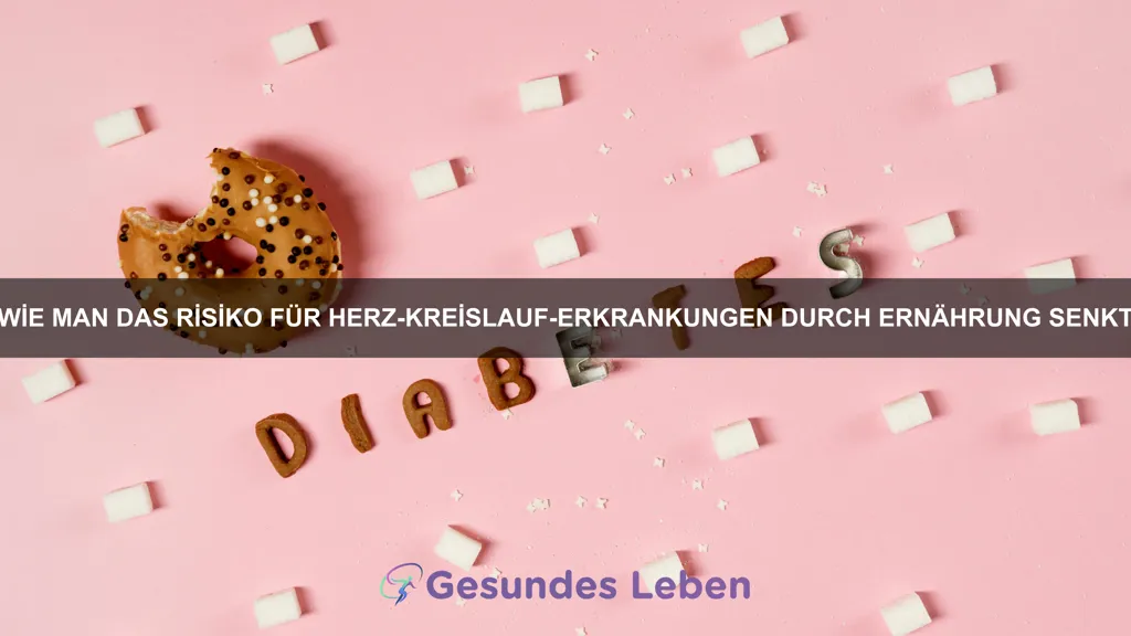 Wie man das Risiko für Herz-Kreislauf-Erkrankungen durch Ernährung senkt