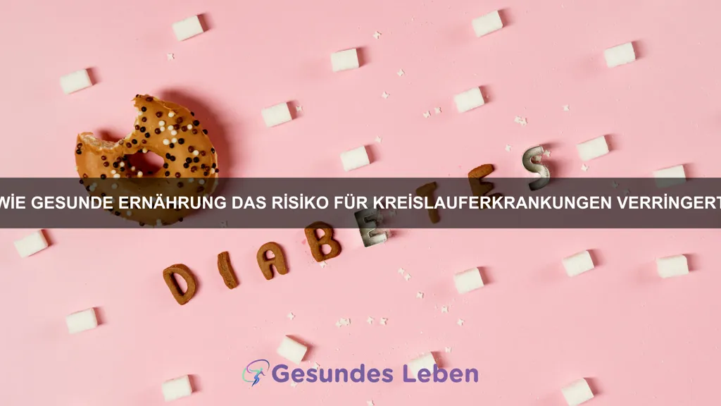 Wie gesunde Ernährung das Risiko für Kreislauferkrankungen verringert