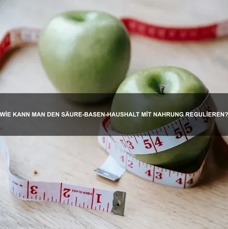 Wie kann man den Säure-Basen-Haushalt mit Nahrung regulieren?
