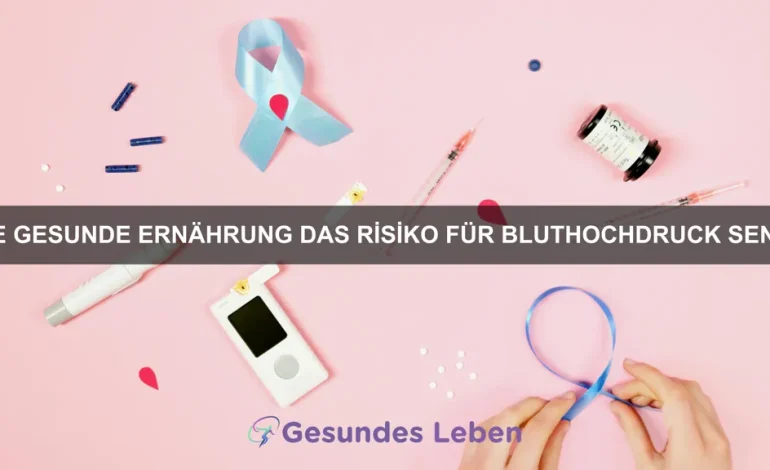 Wie gesunde Ernährung das Risiko für Bluthochdruck senkt