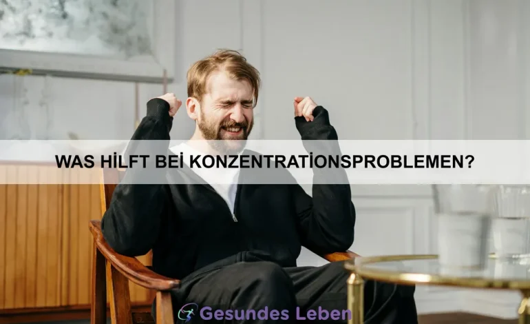 Was hilft bei Konzentrationsproblemen?