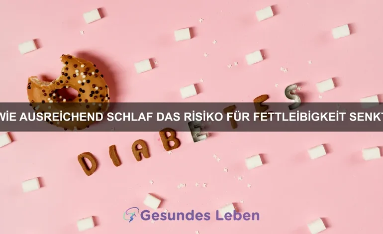 Wie ausreichend Schlaf das Risiko für Fettleibigkeit senkt