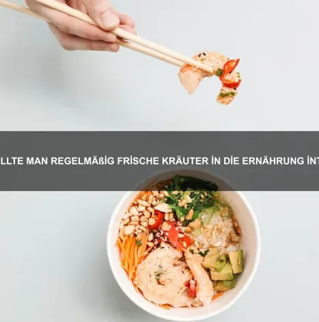 Warum sollte man regelmäßig frische Kräuter in die Ernährung integrieren