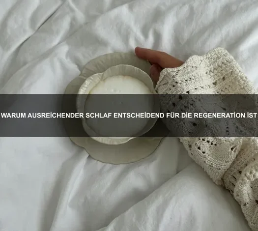 Warum ausreichender Schlaf entscheidend für die Regeneration ist