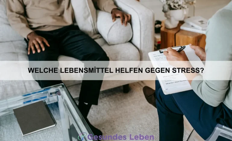 Welche Lebensmittel helfen gegen Stress?