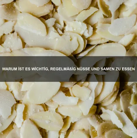 Warum ist es wichtig, regelmäßig Nüsse und Samen zu essen