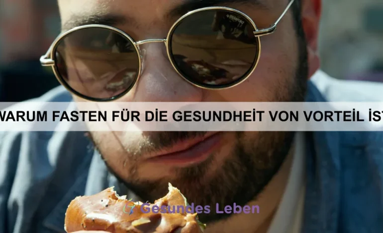 Warum Fasten für die Gesundheit von Vorteil ist