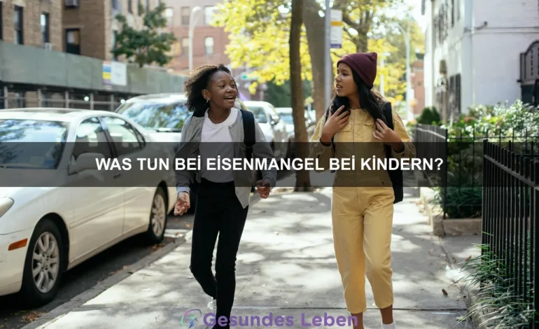 Was tun bei Eisenmangel bei Kindern?