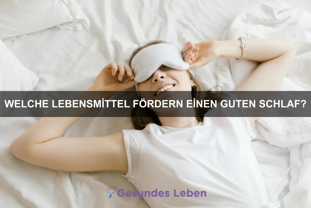 Welche Lebensmittel fördern einen guten Schlaf?