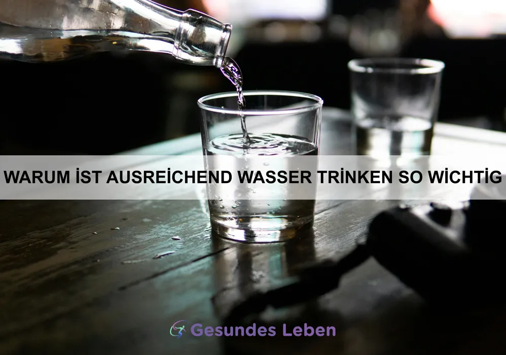 Warum ist ausreichend Wasser trinken so wichtig