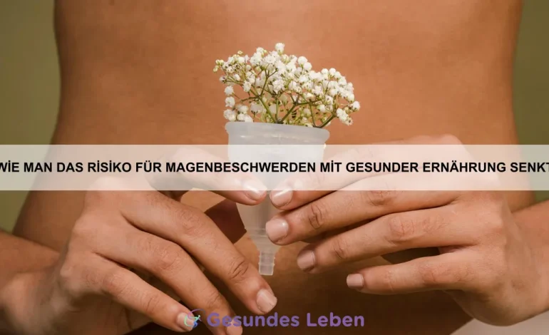 Wie man das Risiko für Magenbeschwerden mit gesunder Ernährung senkt