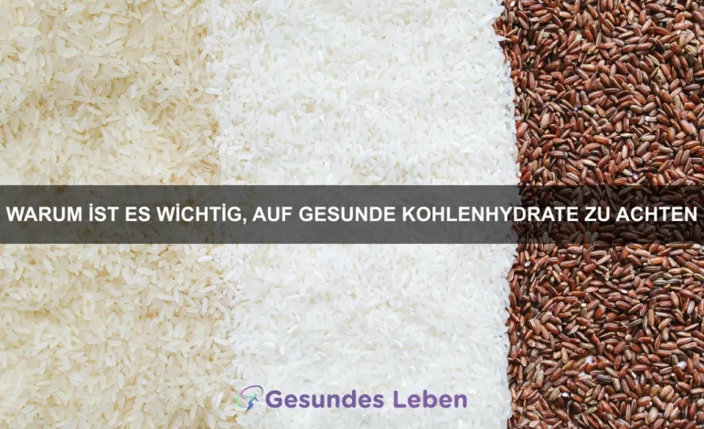 Warum ist es wichtig, auf gesunde Kohlenhydrate zu achten